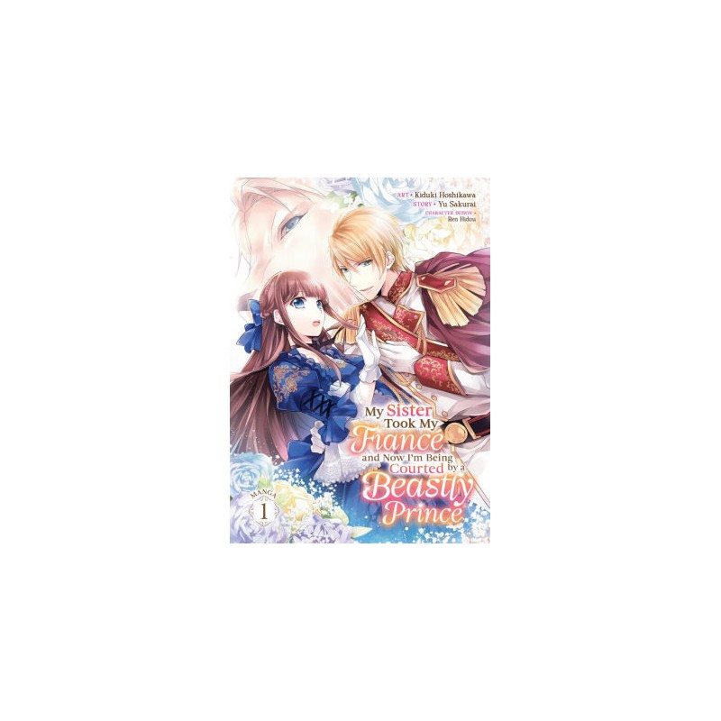 My Sister Took My Fiancé & Now I'm Being Courted by a Beastly Prince Manga V01