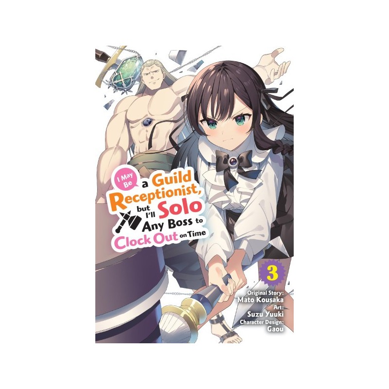 I May Be a Guild Receptionist, But I'll Solo Any Boss to Clock Out on Time Manga V03