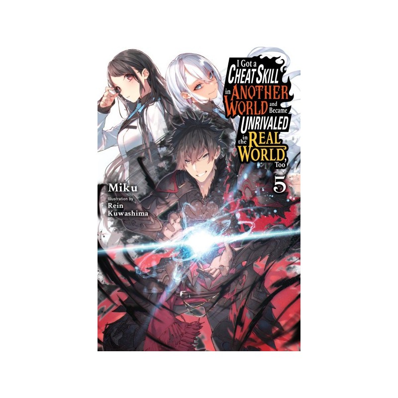 I Got a Cheat Skill in Another World & Became Unrivaled in the Real World, Too Novel V05