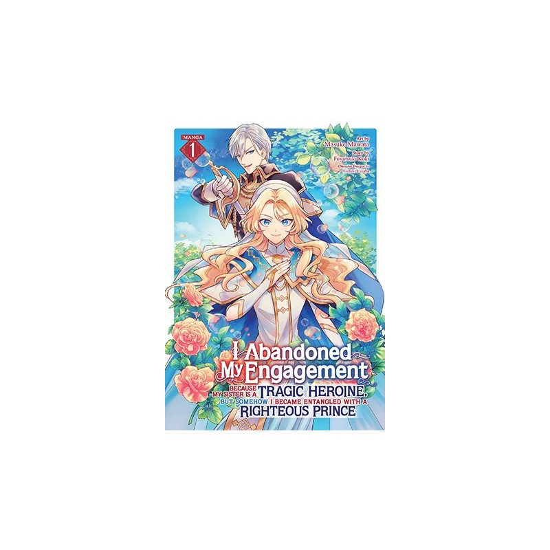 I Abandoned My Engagement Manga V01 Because My Sister Is a Tragic Heroine But Somehow I Became Entangled with a Righteous Prince
