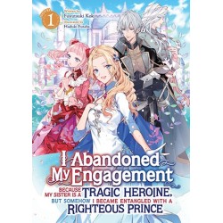 I Abandoned My Engagement Because My Sister Is a Tragic Heroine Novel V01 But Somehow I Became Entangled with a Righteous Prince