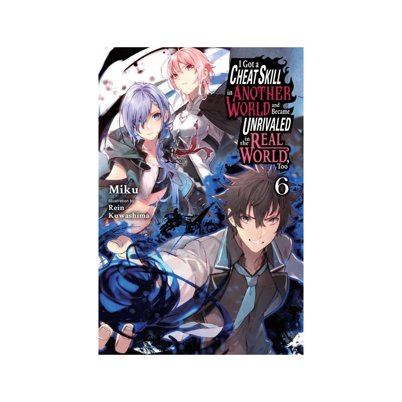 I Got a Cheat Skill in Another World & Became Unrivaled in the Real World, Too Novel V06