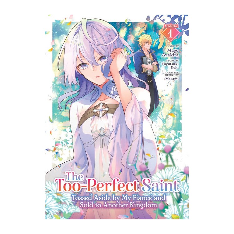 Too-Perfect Saint Tossed Aside by My Fiancé & Sold to Another Kingdom Manga V01