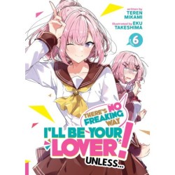 There's No Freaking Way I'll Be Your Lover! Unless... Novel V06