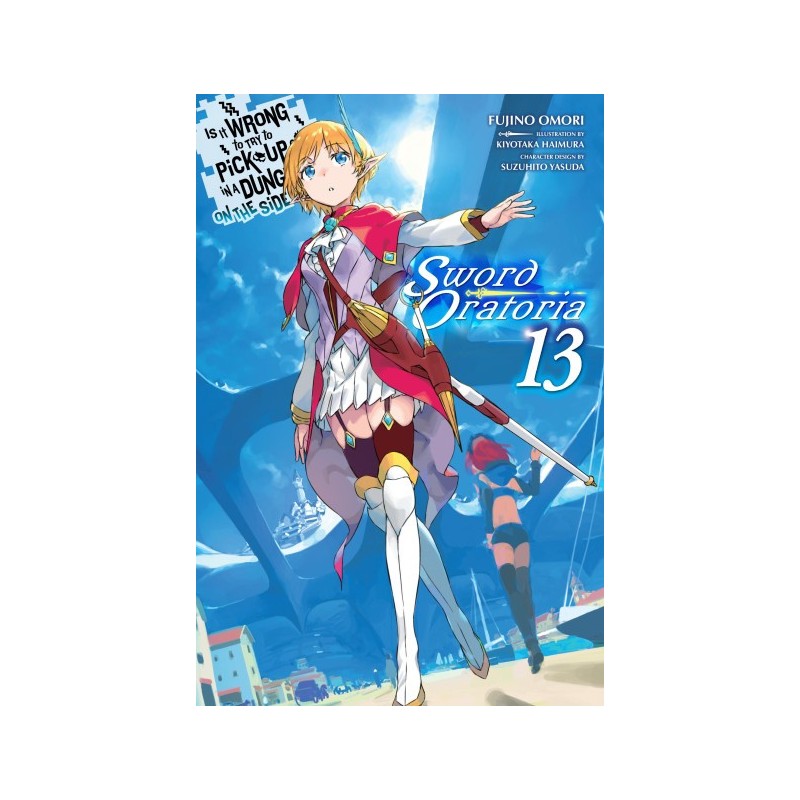 Is It Wrong to Try to Pick Up Girls in a Dungeon? On the Side Sword Oratoria Novel V13