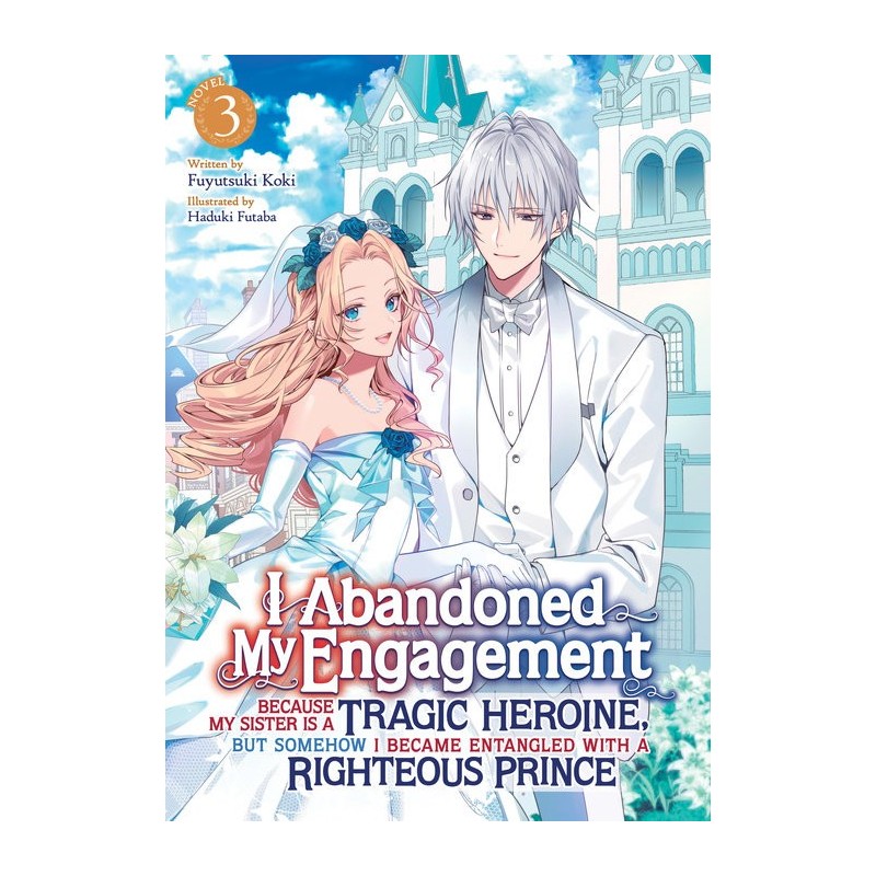 I Abandoned My Engagement Novel V03 Because My Sister Is a Tragic Heroine But Somehow I Became Entangled with a Righteous Prince