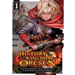 History of the Kingdom of Orcsen Manga V01 How the Barbarian Orcish Nation Came to Burn Down the Peaceful Elfland