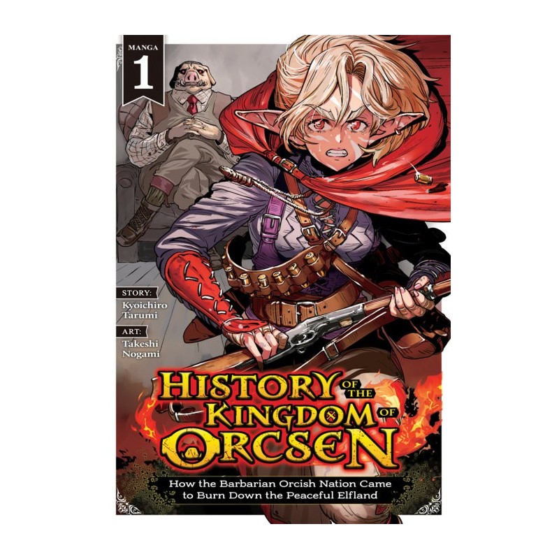 History of the Kingdom of Orcsen Manga V01 How the Barbarian Orcish Nation Came to Burn Down the Peaceful Elfland